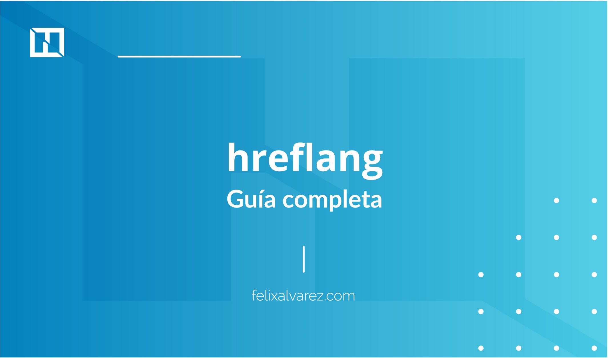 hreflang, guía completa. Qué es, cómo implementarlo, errores frecuentes y herramientas de validación